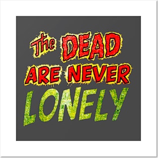 The Dead Are Never Lonely Posters and Art